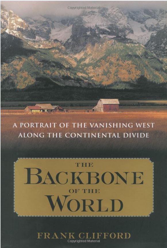The Backbone of the World: A Portrait of a Vanishing Way of Life Along the Continental Divide by Frank Clifford