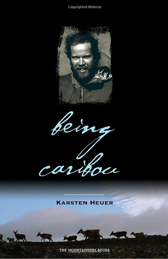 Being Caribou: Seven Months on Foot with an Arctic Herd by Karsten Heuer