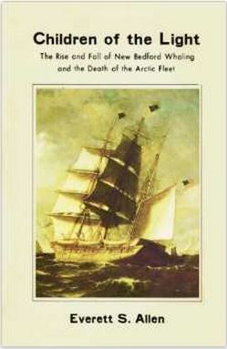 Children of the Light: The Rise and Fall of New Bedford Whaling and the Death of the Arctic Fleet by Evan S. Allen