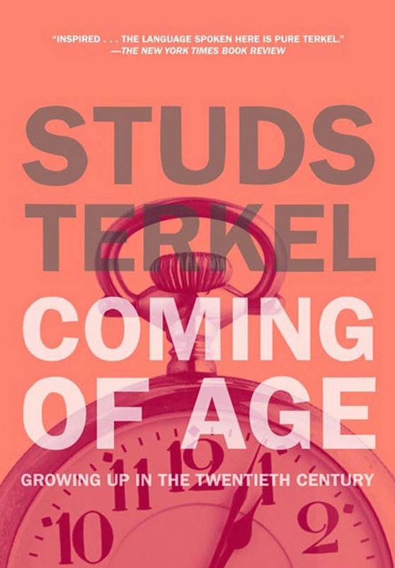 Coming of Age: Growing Up in the Twentieth Century by Studs Terkel