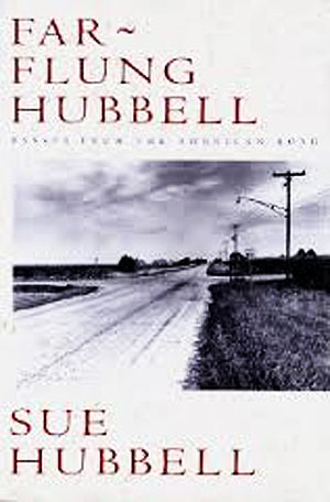 Far-Flung Hubbell: Essays from the American Road by Sue Hubbell
