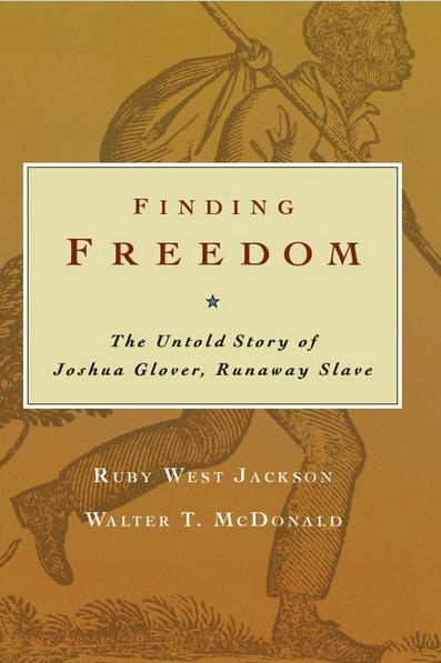 Finding Freedom: the Untold Story of Joshua Glover, Runaway Slave by Ruby West Jackson and Walter T. McDonald