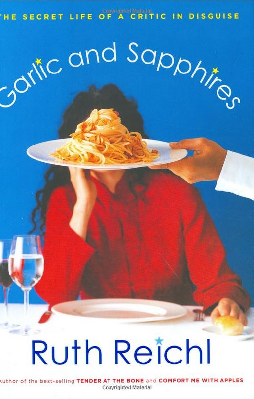 Garlic & Sapphires: The Secret Life of a Critic in Disguise by Ruth Reichl