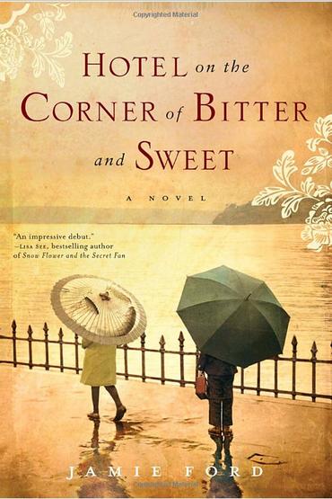 Hotel on the Corner of Bitter and Sweet: a novel by Jamie Ford