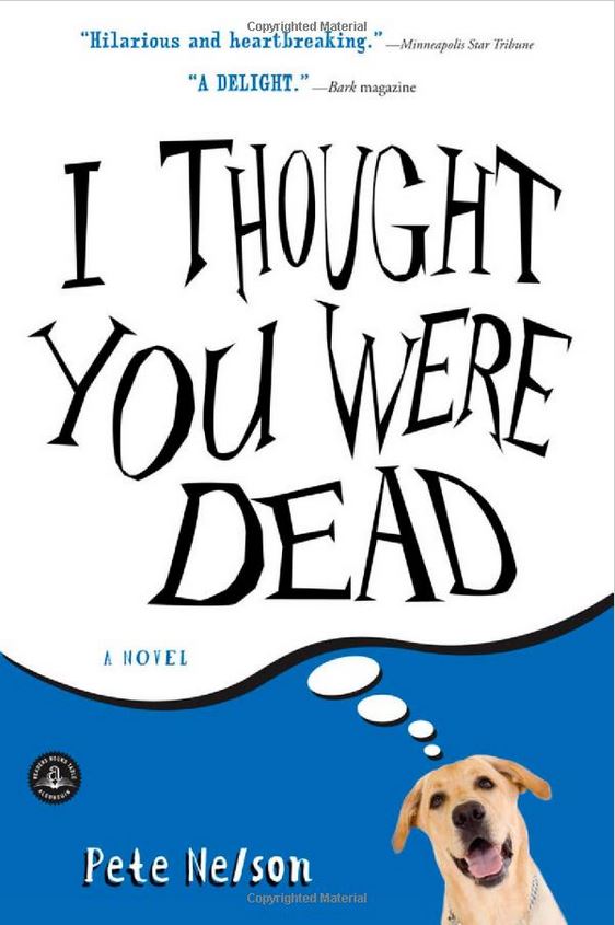 I Thought You Were Dead: A Love Story by Pete Nelson