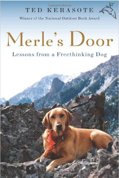Merle’s Door: Lessons from a Freethinking Dog by Ted Kerasote