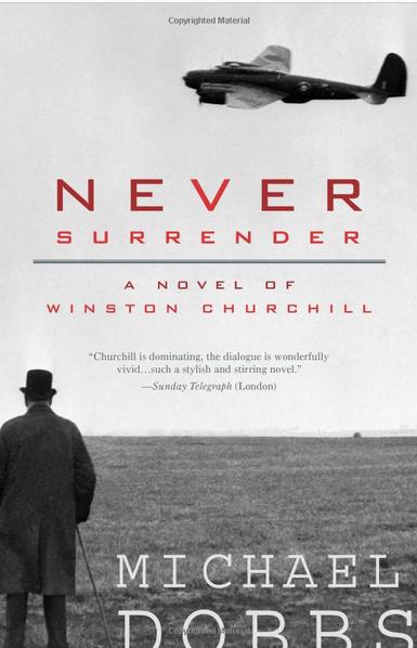 Never Surrender: a novel of Winston Churchill by Michael Dobbs