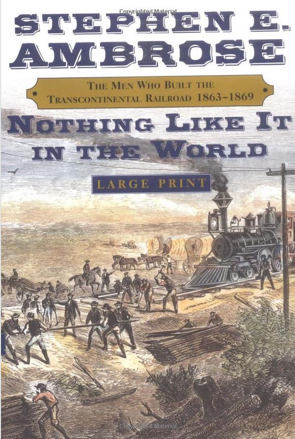 Nothing Like It in the World : The Men Who Built the Transcontinental Railroad 1865-1869 by Stephen Ambrose