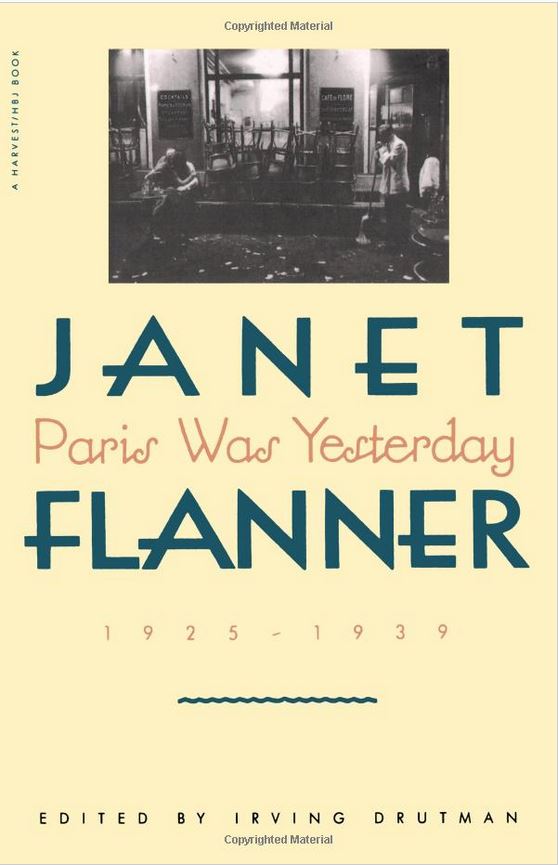 Paris Was Yesterday: 1925-1939 (and other excerpts) by Janet Flanner
