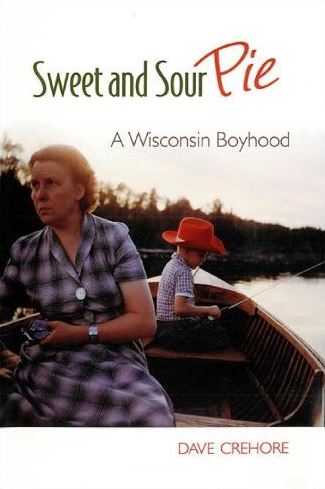 Sweet and Sour Pie: A Wisconsin Boyhood by Dave Crehore