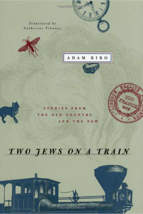 Two Jews on a Train: Stories of the Old Country and the New by Adam Biro