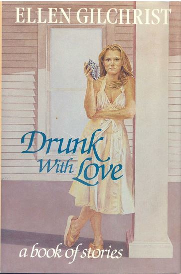 Drunk With Love by Ellen Gilchrist