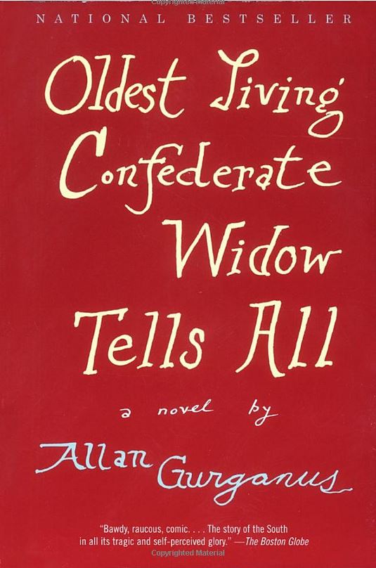 Oldest Living Confederate Widow Tells All by Allan Gurganus