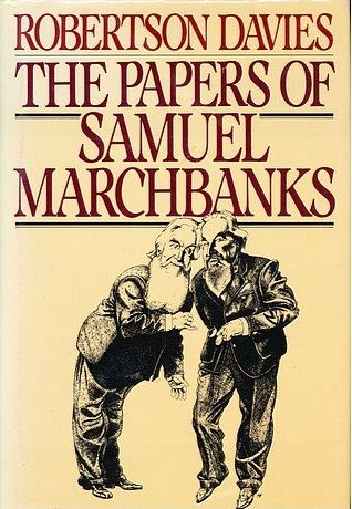 The Papers of Samuel Marchbanks by Robertson Davies