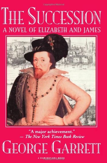 Succession: A Novel Of Elizabeth And James by George Garrett
