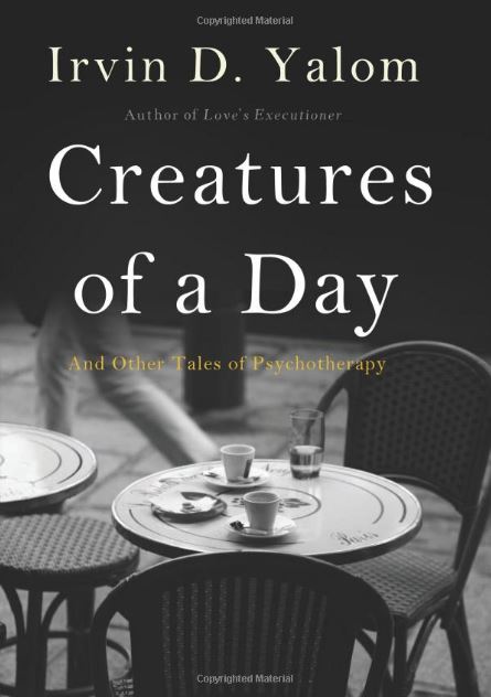 Creatures of a Day by Irvin D. Yalom
