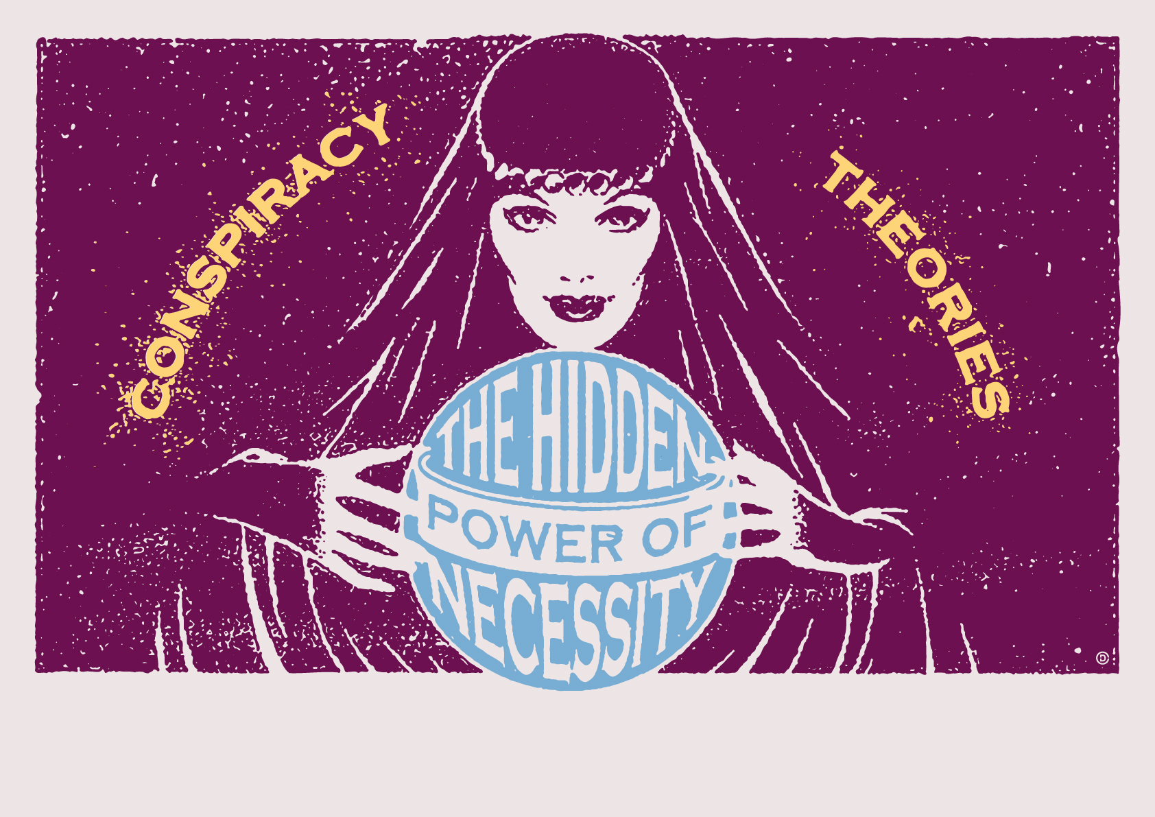 Illustration of a fortune teller with the words "The hidden power of necessity" in a crystal ball and the words "Conspiracy Theories" in the background.