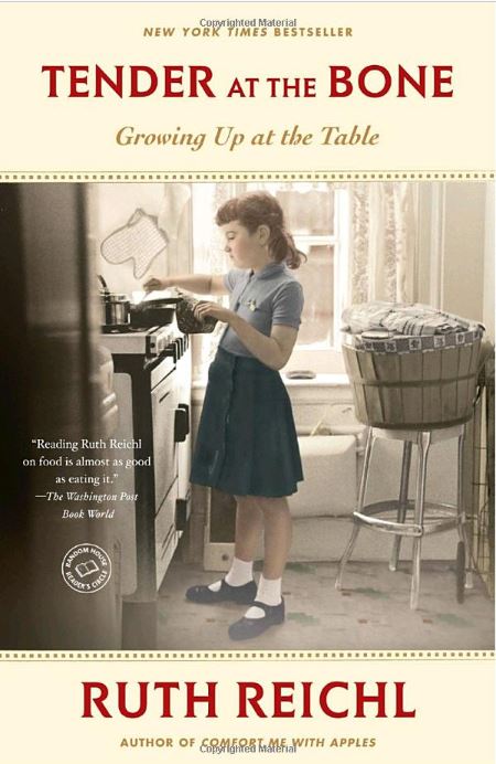 Tender at the Bone: Growing Up at the Table by Ruth Reichl