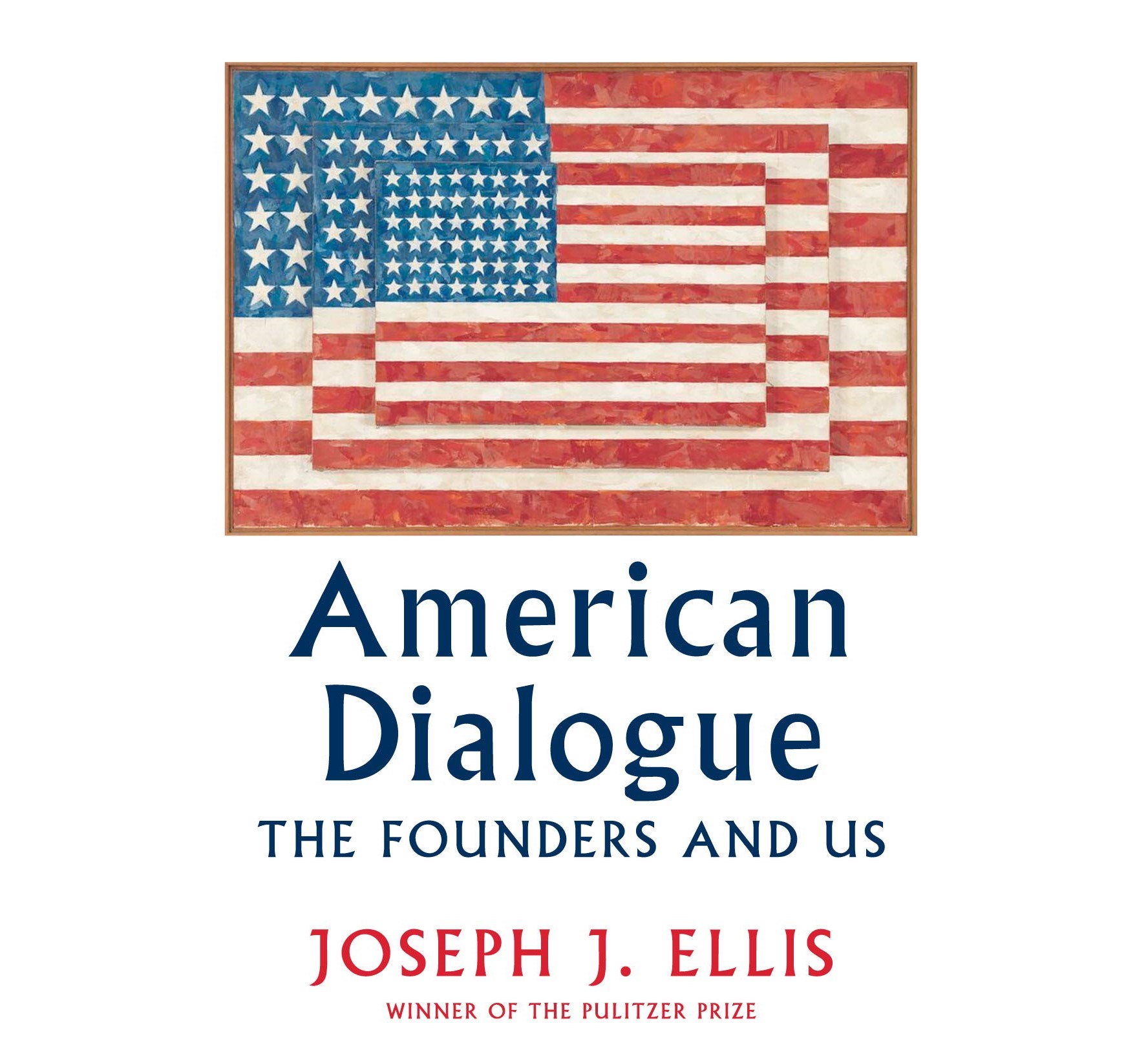American Dialogue: The Founders and Us by Joseph J. Ellis