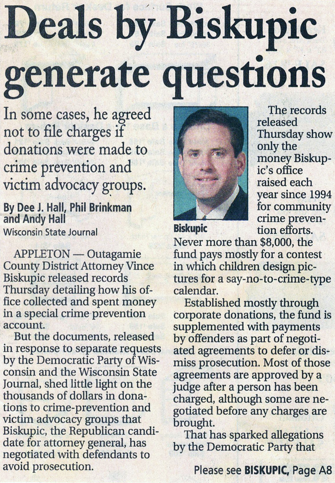 A Wisconsin State Journal front page story on Nov. 2, 2002 broke the news that Outagamie County District Attorney Vince Biskupic had been soliciting payments to a crime-prevention fund and local organizations in exchange for agreements not to prosecute in