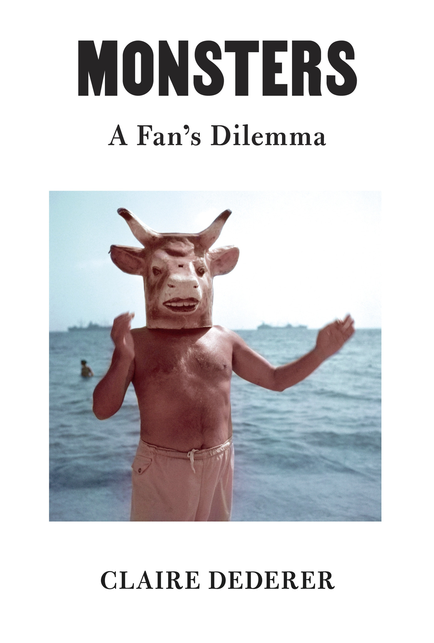 cover fo Claire Dederer's book, 'Monsters: A Fan's dilemma' Man on beach wearing a bull mask