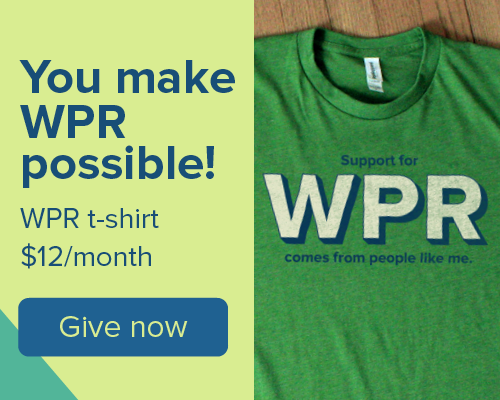 You make WPR possible! WPR t-shirt $12/month. Give now.