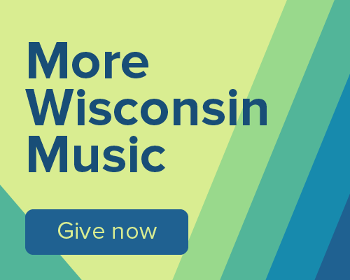 More Wisconsin Music. Give now.