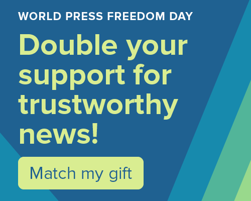 World Press Freedom Day. Double your support for trustworthy news! Match my gift.