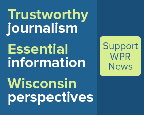 Trustworthy journalism. Essential information. Wisconsin perspectives. Support WPR News.