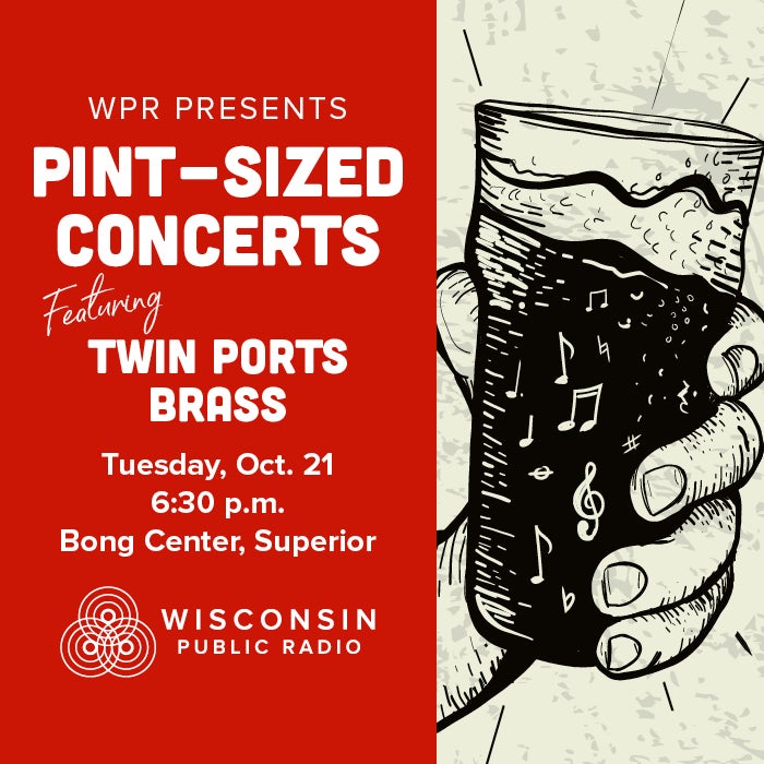 Promotional poster for WPRs Pint-Sized Concerts featuring Twin Ports Brass on Oct. 21 at 6:30 p.m. at Bong Center, Superior; includes a hand holding a pint glass with music notes.