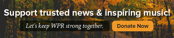Banner with autumn forest background, reads Support trusted news & inspiring music! Let’s keep WPR strong together. and features an orange Donate Now button.