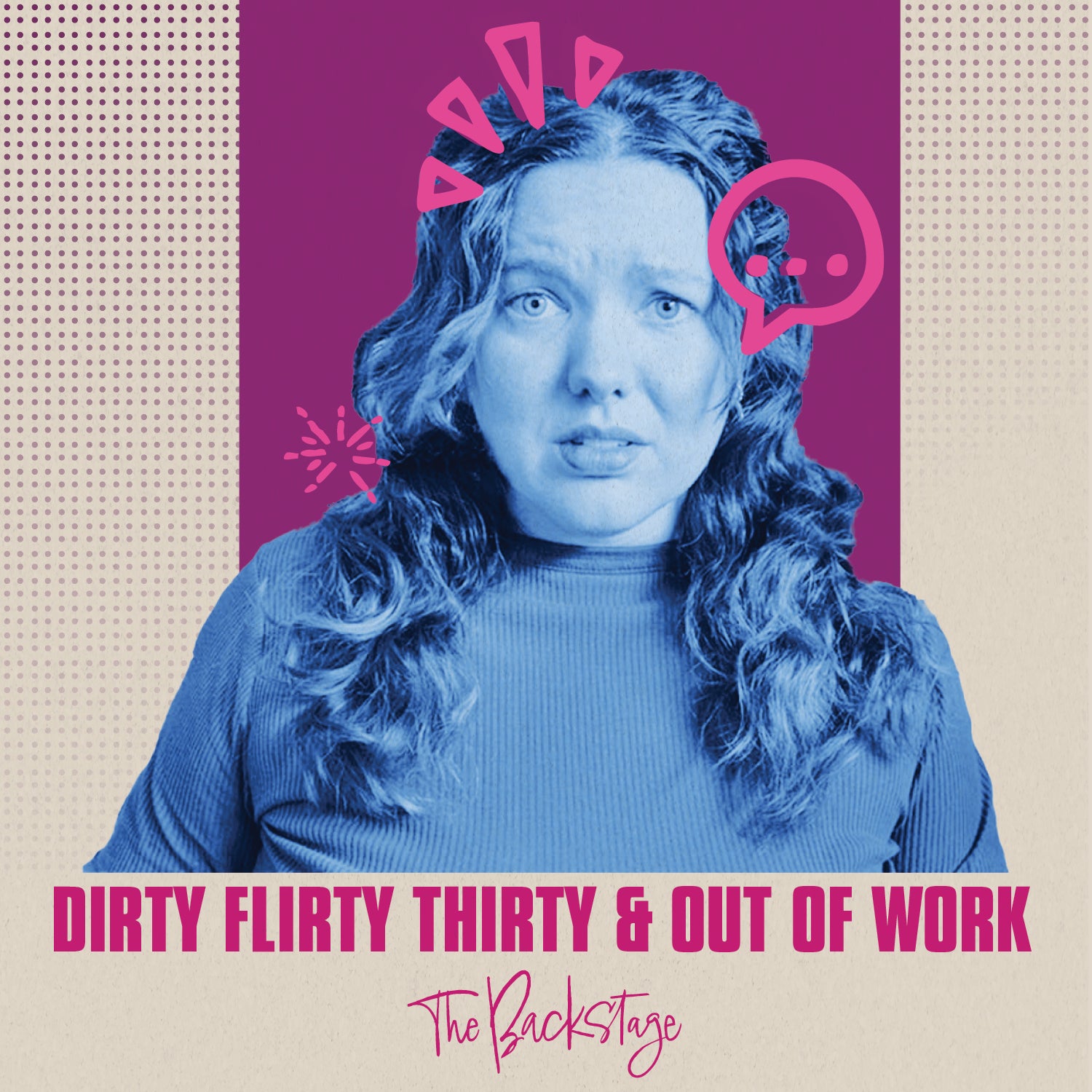 A woman with wavy hair looks concerned; graphic icons surround her. Text reads, DIRTY FLIRTY THIRTY & OUT OF WORK. The Backstage.