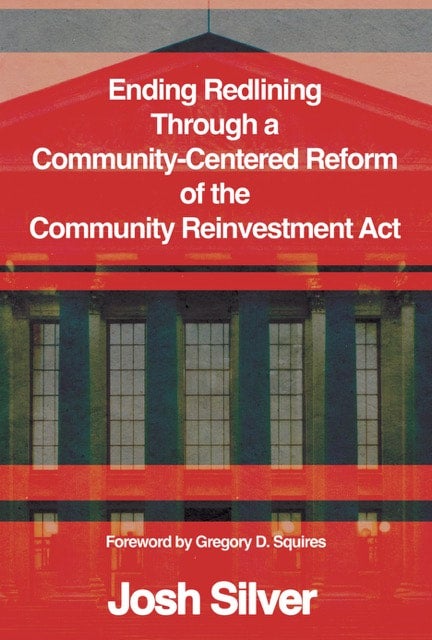 Book cover titled Ending Redlining Through a Community-Centered Reform of the Community Reinvestment Act by Josh Silver, with a foreword by Gregory D. Squires.