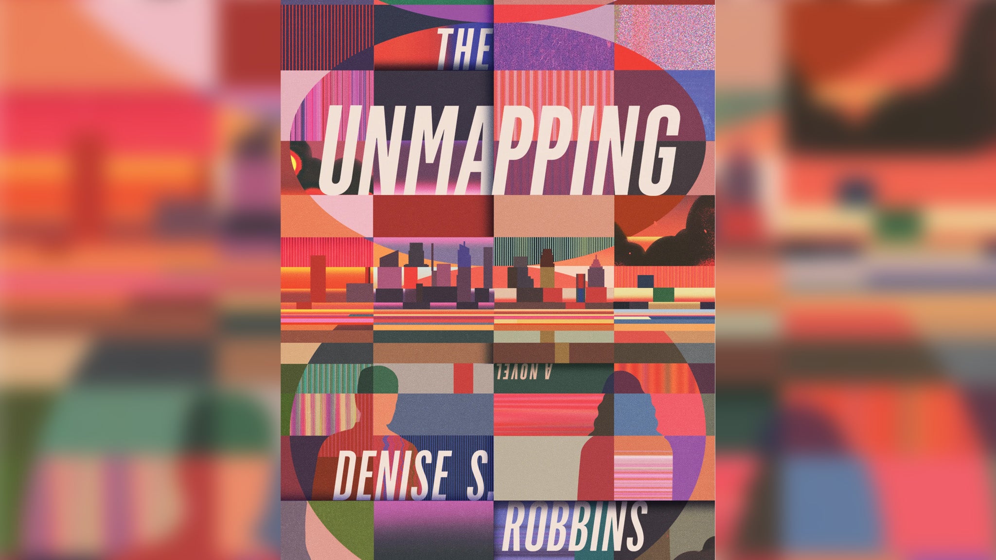 Book cover for novel "The Unmapping" by Denise S. Robbins, featuring abstract geometric shapes, city skyline, and two silhouetted figures in muted, warm colors—evoking the human side of disaster.