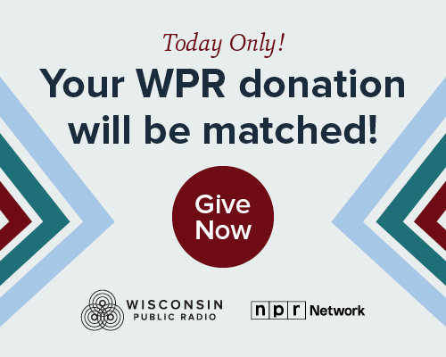 Text reads: Today Only! Your WPR donation will be matched! Give Now. Wisconsin Public Radio and NPR Network logos are shown.