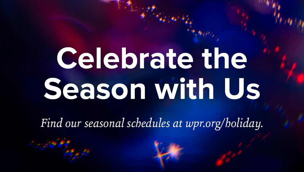 Text on a colorful abstract background reads: Celebrate the Season with Us. Find our seasonal schedules at wpr.org/holiday.