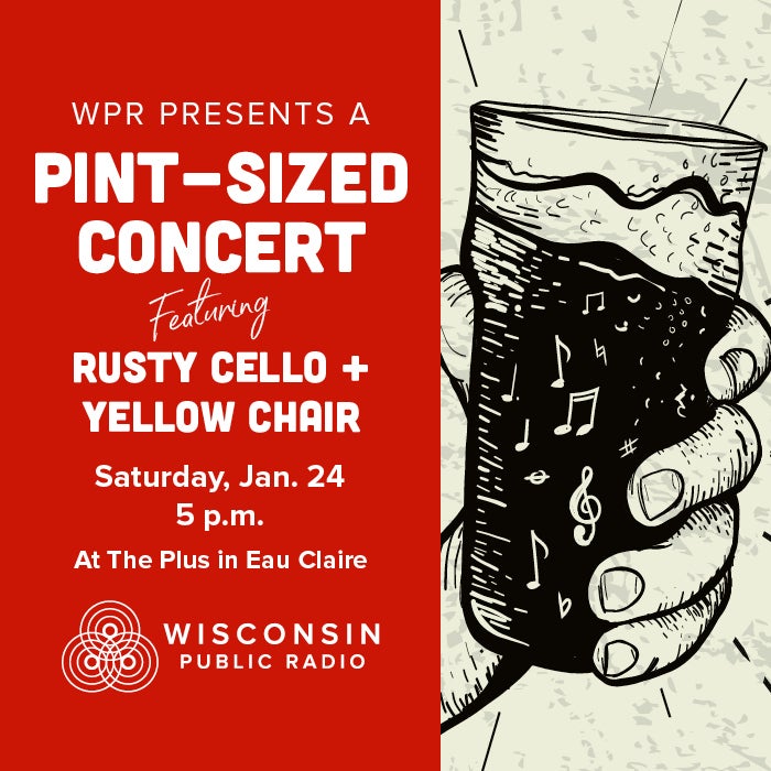 Event poster for a pint-sized concert featuring Rusty Cello and Yellow Chair on Saturday, Jan. 24 at The Plus in Eau Claire, presented by Wisconsin Public Radio.