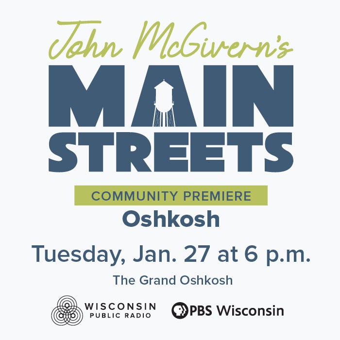 Event poster for John McGiverns Main Streets community premiere in Oshkosh on Tuesday, Jan. 27 at 6 p.m. at The Grand Oshkosh, presented by Wisconsin Public Television and PBS Wisconsin.